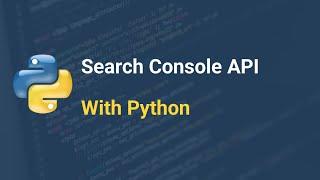 How to Use Google Search Console api with Python - Tutorial