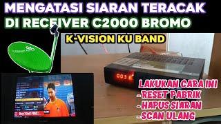 Cara mengatasi siaran teracak pada receiver k-vision C2000 Bromo