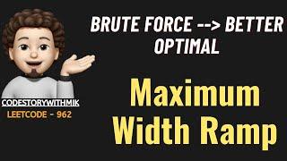 Maximum Width Ramp | Brute Force | Better | Optimal | Leetcode 962 | codestorywithMIK