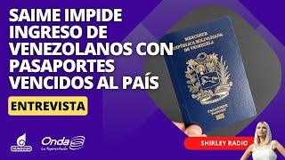 Saime impide ingreso de venezolanos con pasaportes vencidos al país: Esto es lo que debes saber