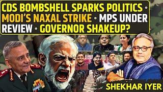 CDS Bombshell Sparks Politics • Modi’s Naxal Strike • MPs Under Review • Governor Shakeup?