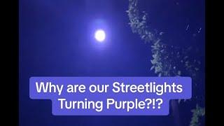 Why are our Streetlights Turning Purple?!!?