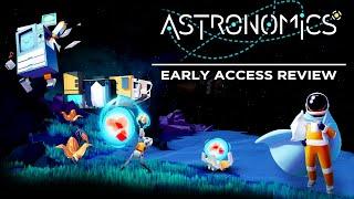 Astronomics Early Access - Maximum Review - Minimum Spoilers