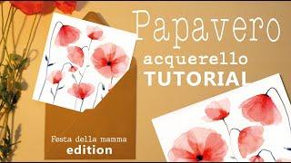 TUTORIAL ACQUERELLO PAPAVERO | Tecnica a...STRATI?! | Festa della mamma Edition