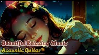 Beautiful Relaxing Acoustik Guitar Music - Peaceful Music For Sleeping and studying