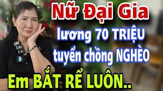 NỮ ĐẠI GIA Xinh Đẹp Thu Nhập Hơn 70 Triệu Tuyển Chồng Nghèo Già Yếu Em BẮT RỂ LUÔN