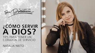 ¿Cómo servir a Dios? Tips para tener un corazón de servicio - Natalia Nieto | Prédicas Cortas #141