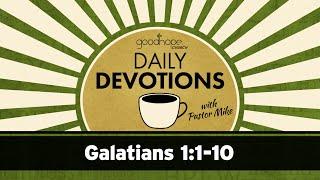 Galatians 1:1-10 // Daily Devotions with Pastor Mike