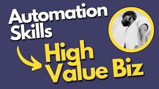 Turning Automation Skills Into a High Value Biz