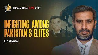 Infighting Among Pakistan's Elites | Dr. Akmal | ISLAMIC OASIS LIVE #147