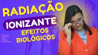 QUAIS OS EFEITOS BIOLÓGICOS CAUSADOS PELAS RADIAÇÕES IONIZANTES? [POR ACADEMIA DE RADIOLOGIA]