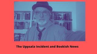 The Uppsala Incident and Bookish News