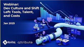 Naviteq and Attribute Webinar:  Dev Culture and Shift Left: Tools, Talent, and Costs