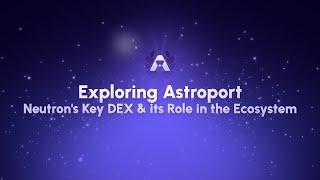 Exploring Astroport: Neutron's Key DEX & Its Role in the Ecosystem