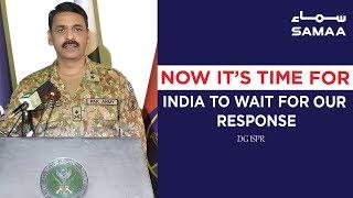 Now Its Time For India To Wait For Our Response - DG ISPR | SAMAA TV