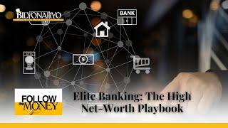 Follow The Money: Elite Banking: The High-Net-Worth Playbook