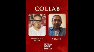 World Music Day 2024 | Collab | Lopamudra Mitra and Arnob