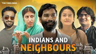 Indians & Neighbours Ft. Nikhil Vijay, Shreya Mehta, Shreya Singh | The Timeliners