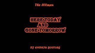 The Hitmen - Here Today And Gone Tomorrow (DJ ENDRIU BOOTLEG)PP