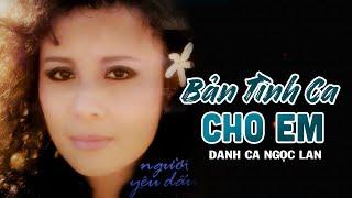 Bản Tình Ca Cho Em | Danh Ca Ngọc Lan | Sáng Tác: Ngô Thụy Miên | Music Video