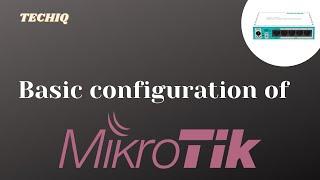 Basic configuration of Mikrotik || MikroTIk Routerboard || TechIQ