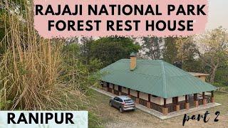 Rajaji National Park Ranipur Forest Rest House Tour || Part 2