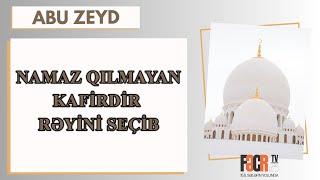 Abu Zeyd - Namaz qılmayan kafirdir rəyini seçib