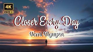 Tomi Nguyen - Closer Every Day (M/V) 4k