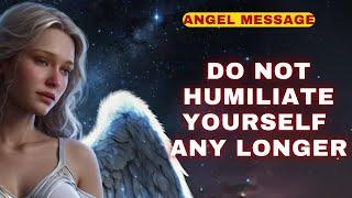 [Angel Message] You got this message because you needed it. Do not humiliate yourself any longer.