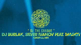 Dj Burlak, Silver Ivanov feat. Maggy - Be The Change (Original Mix)