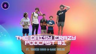 Daisy Crazy Podcast #1; Feat. Tucker Ross & Gage Welch