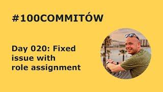 #100Commitow: Day020 - Fixed issue with role assignment