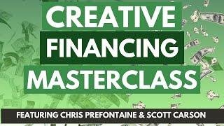 The Creative Financing Masterclass with Chris Prefontaine & Scott Carson