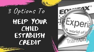 3 Options To Help Your Child Establish Credit  #DebtCrusher #GoodCreditMatters #CreditBooster