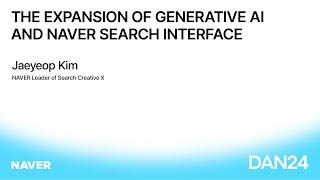 [ENG][DAN 24] The Expansion of Generative AI and NAVER Search Interface