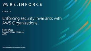 AWS re:Inforce 2019: Enforcing Security Invariants with AWS Organizations (SDD314)