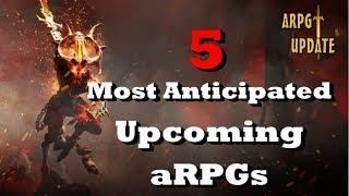 ARPG Update - 5 Most Anticipated Upcoming Action Role Playing Games