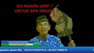 GO NGAPA URIP?  Untuk Apa Hidup? KH. Supriyono Cilacap