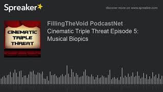 Cinematic Triple Threat Episode 5: Musical Biopics (part 1 of 3)