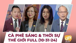 Cà Phê Sáng & Thời Sự Thế Giới LSTV (10-31-2024)