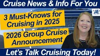 CRUISE NEWS! Three Must Know Items for Cruising in 2025! Join us for our Next Group Cruise!