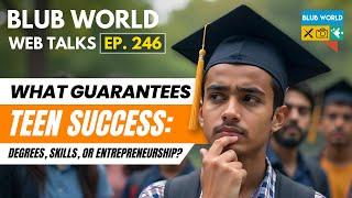 What Guarantees Teen Success: Degrees, Skills, or Entrepreneurship? | BWWT Ep. 246