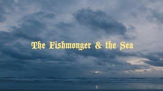 The Fishmonger & The Sea | A Dalstrong Film ©