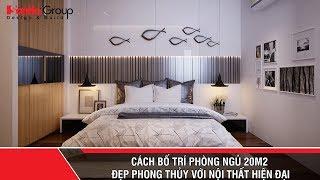 Cách bố trí phòng ngủ 20m2 đẹp phong thủy với nội thất hiện đại