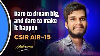 CSIR NET Chemistry Toppers Interview Ashish Verma AIR-15 | Dare To Dream Big & To Make It Happen