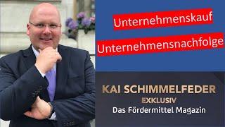 Unternehmenskauf und Unternehmensnachfolge - KAI SCHIMMELFEDER EXKLUSIV - Das Fördermittel Magazin