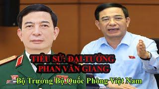 Tiểu Sử PHAN VĂN GIANG | Đại Tướng Bộ Trưởng Bộ Quốc Phòng Việt Nam