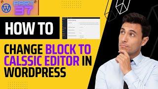 How To Change Block Editor To Classic Editor In WordPress | WordPress Tutorial