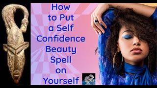 How to Put a Self Confidence Beauty Spell on Yourself.