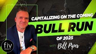 Capitalizing on the Coming Bull Run of 2025 - Bill Pipes